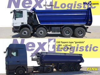 Member of PIMK Group
90 tippers
150 Tippers type “gondola”
• 20 . х 60 м3
• 130 . х 28 м3
 