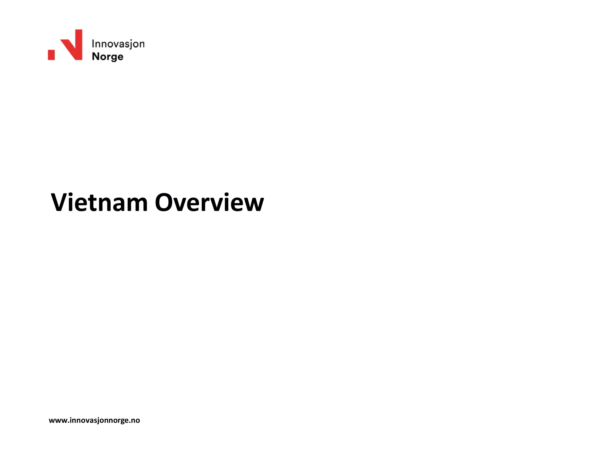Vietnam Overview
www.innovasjonnorge.no
 