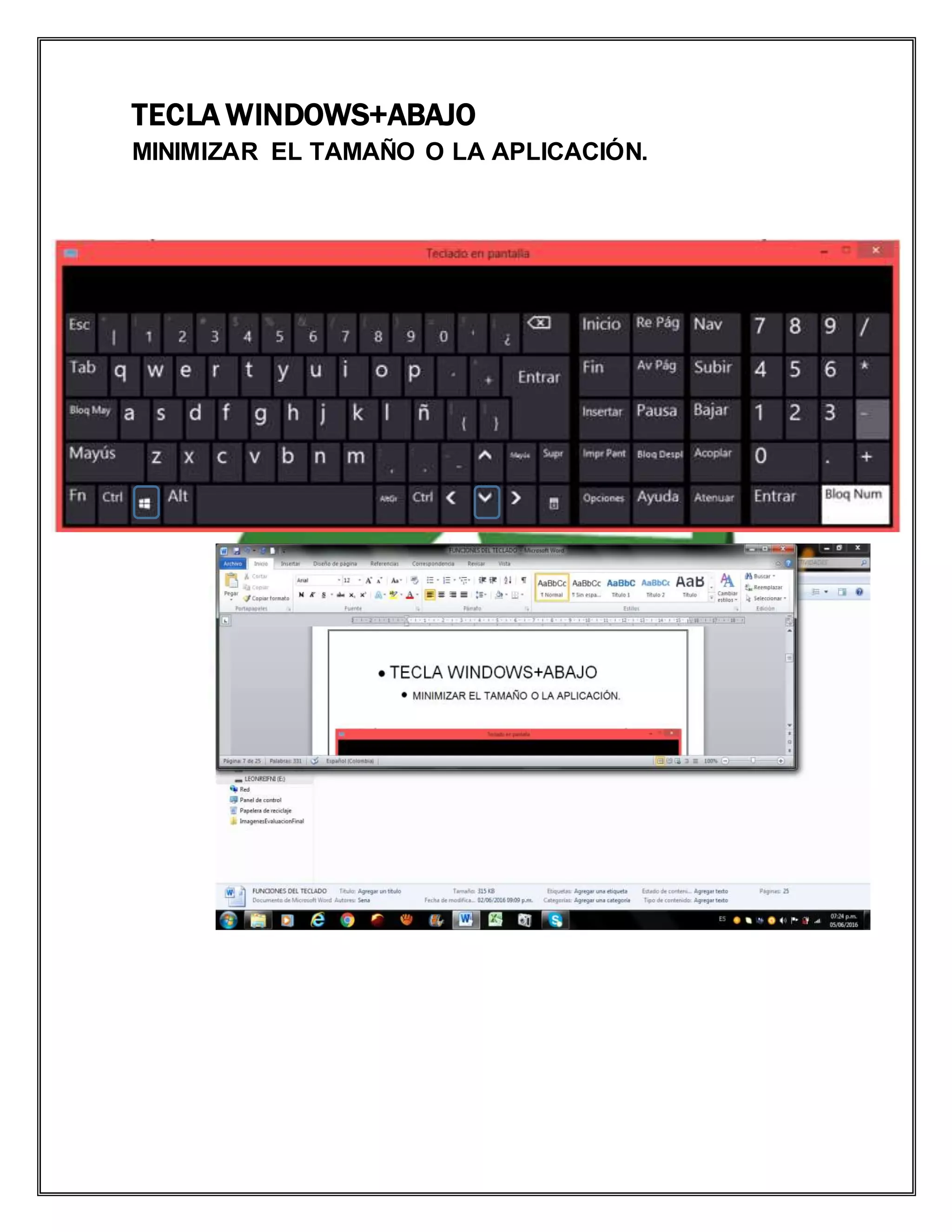TECLA WINDOWS+ABAJO
MINIMIZAR EL TAMAÑO O LA APLICACIÓN.
 