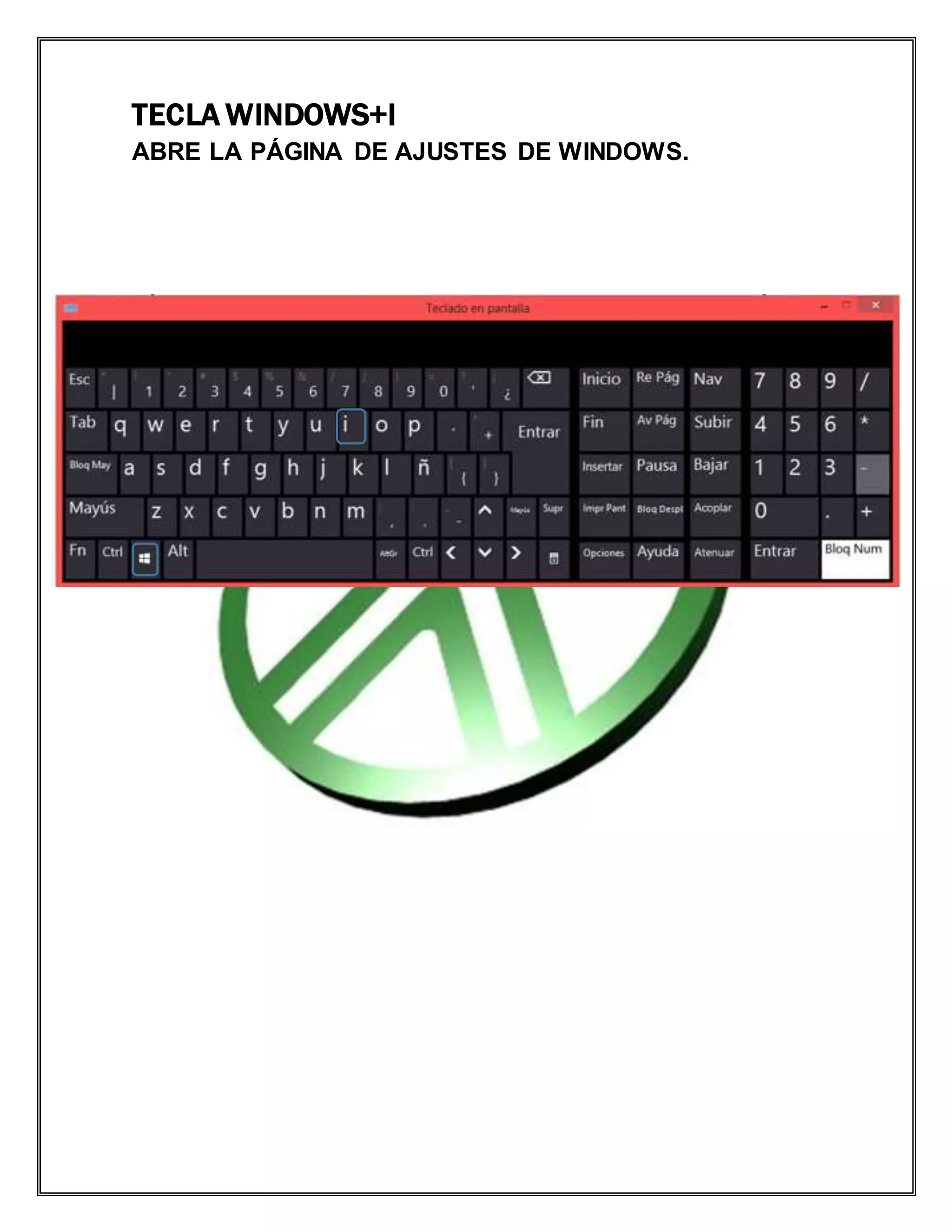 TECLA WINDOWS+I
ABRE LA PÁGINA DE AJUSTES DE WINDOWS.
 