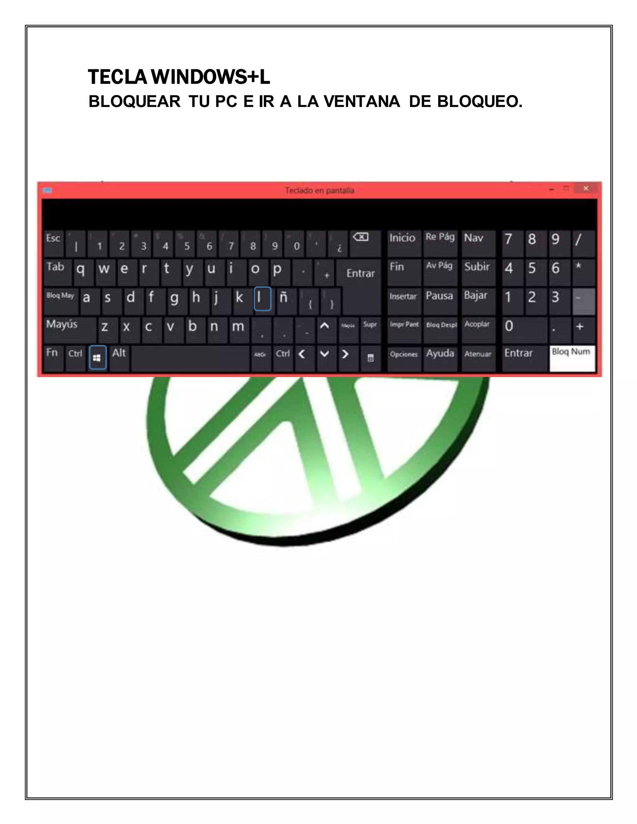 TECLA WINDOWS+L
BLOQUEAR TU PC E IR A LA VENTANA DE BLOQUEO.
 