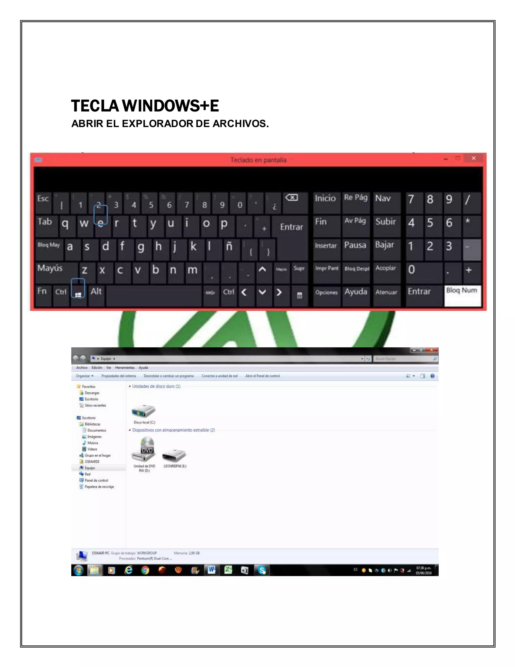 TECLA WINDOWS+E
ABRIR EL EXPLORADOR DE ARCHIVOS.
 