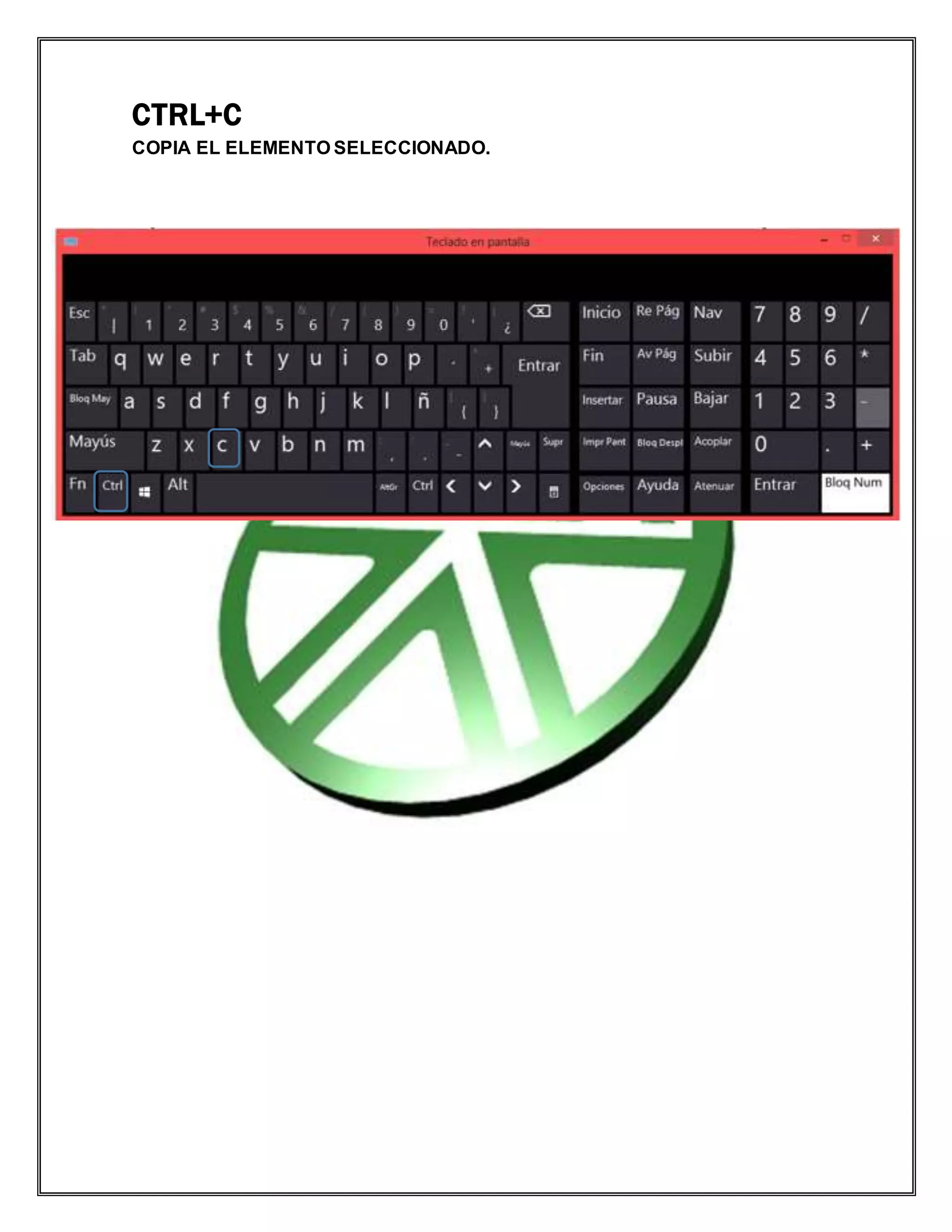 CTRL+C
COPIA EL ELEMENTO SELECCIONADO.
 