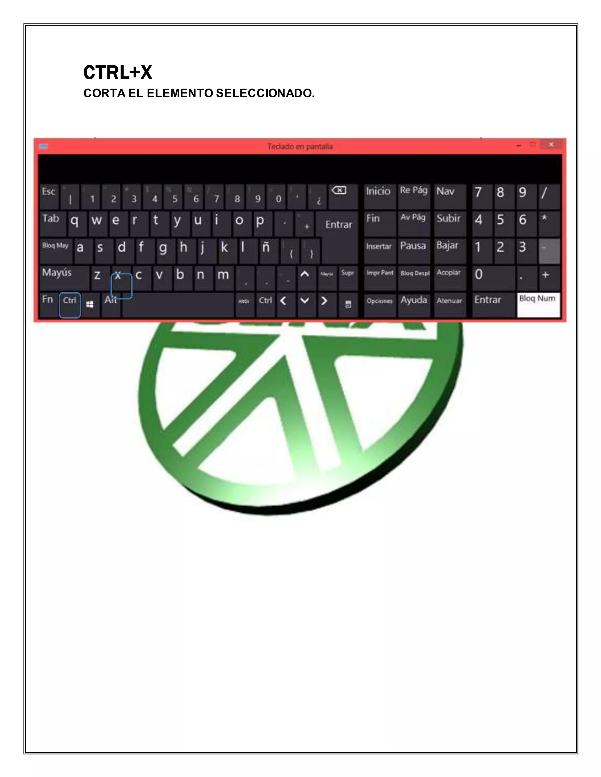 CTRL+X
CORTA EL ELEMENTO SELECCIONADO.
 