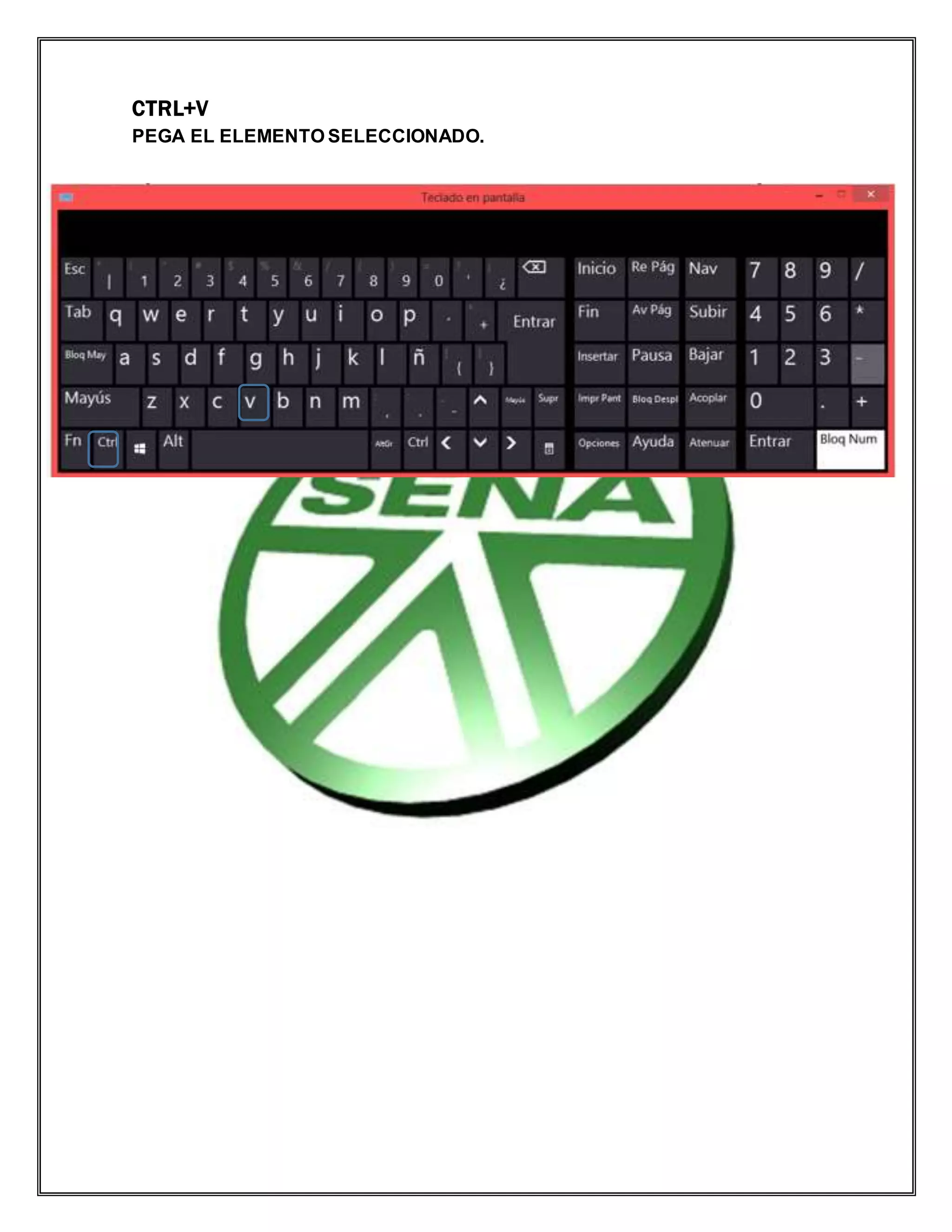 CTRL+V
PEGA EL ELEMENTO SELECCIONADO.
 