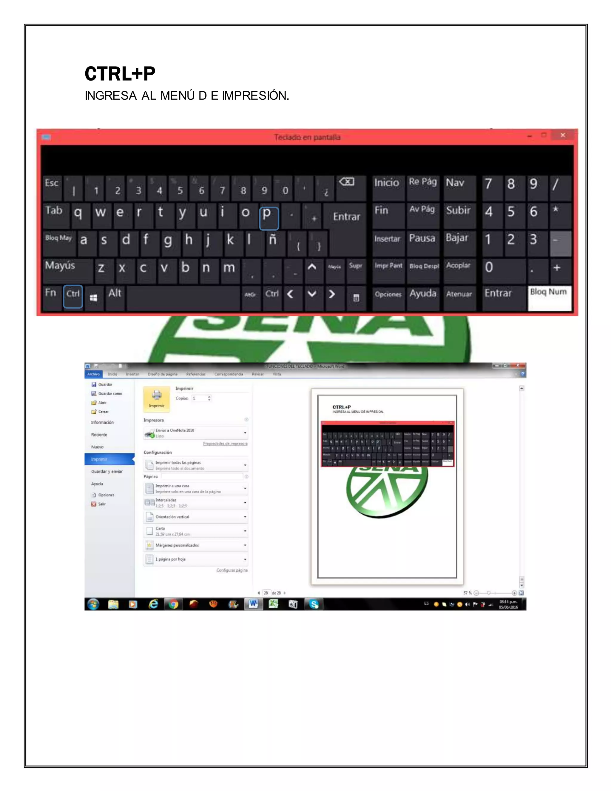 CTRL+P
INGRESA AL MENÚ D E IMPRESIÓN.
 