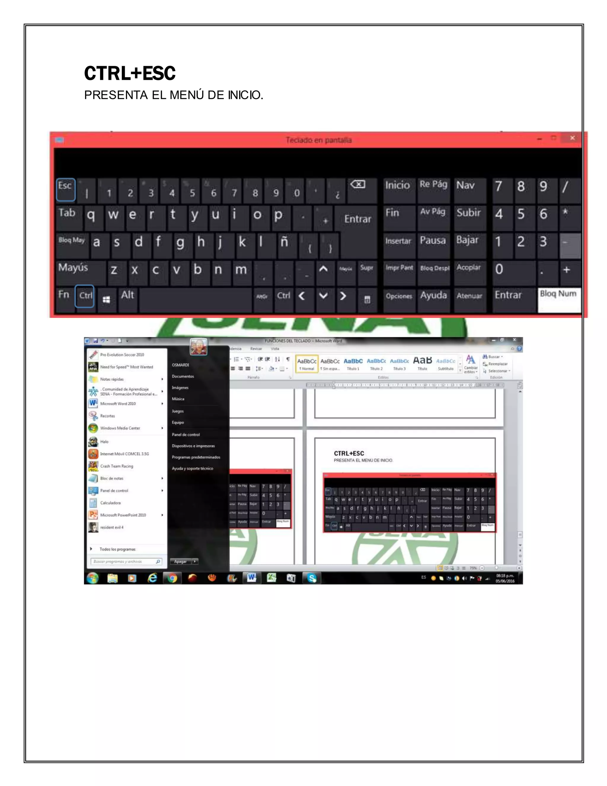 CTRL+ESC
PRESENTA EL MENÚ DE INICIO.
 