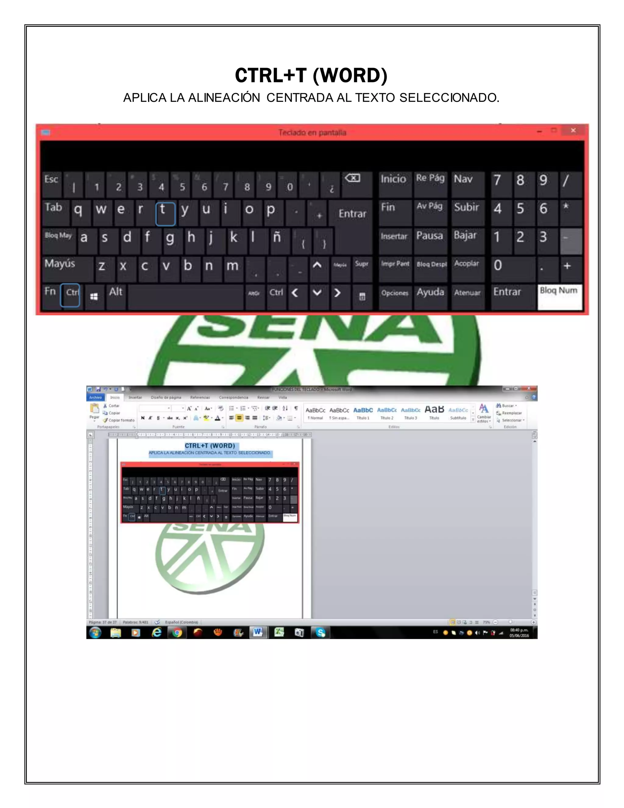 CTRL+T (WORD)
APLICA LA ALINEACIÓN CENTRADA AL TEXTO SELECCIONADO.
 