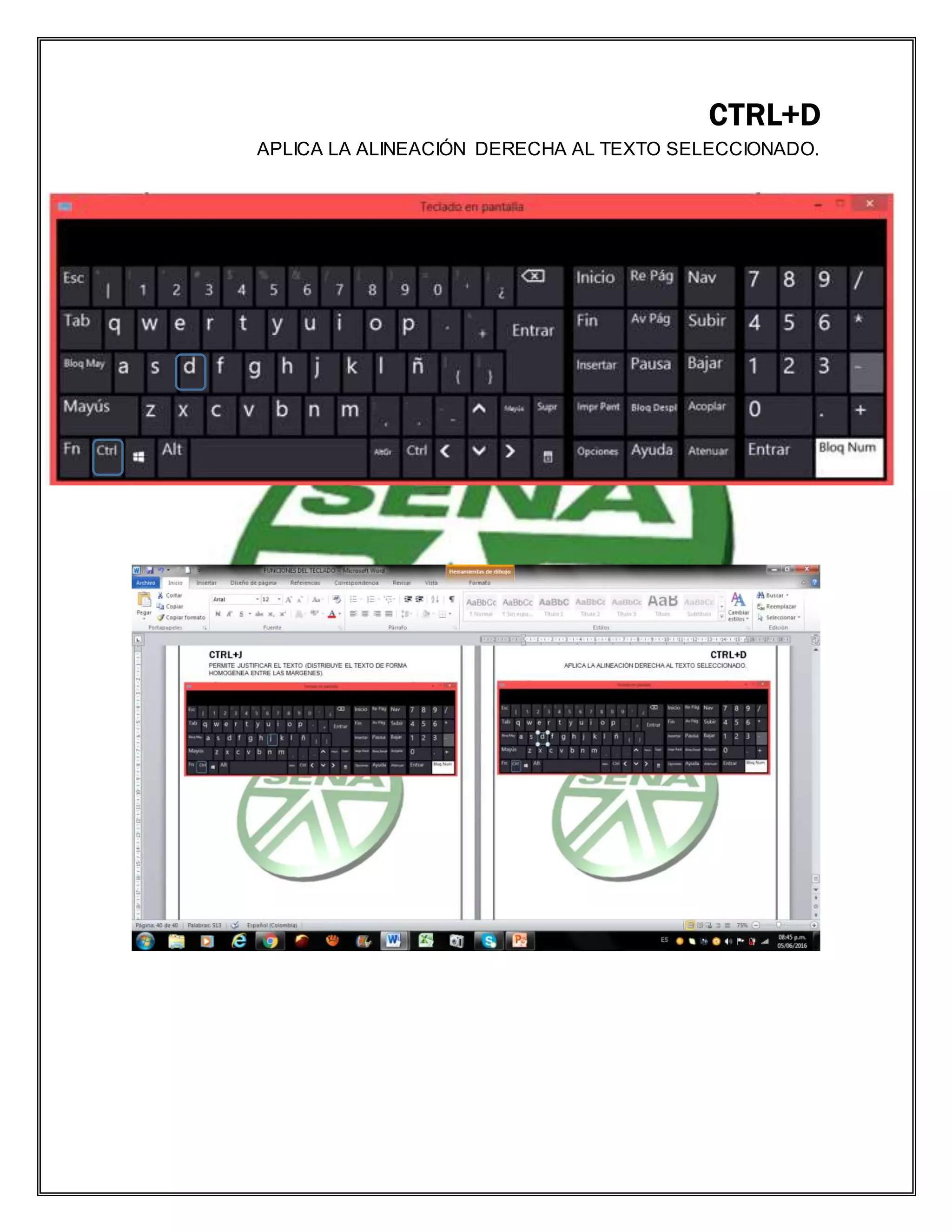 CTRL+D
APLICA LA ALINEACIÓN DERECHA AL TEXTO SELECCIONADO.
 