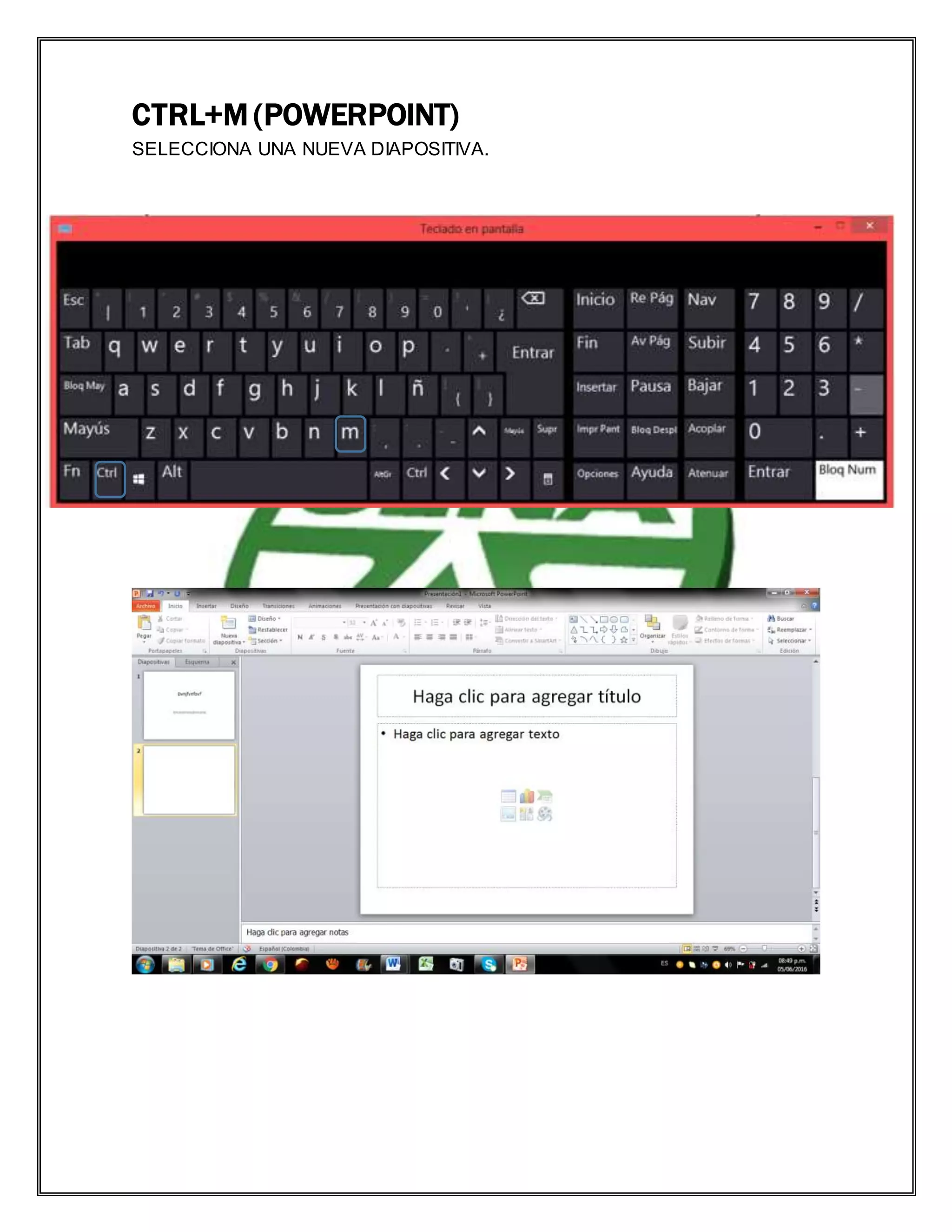 CTRL+M (POWERPOINT)
SELECCIONA UNA NUEVA DIAPOSITIVA.
 