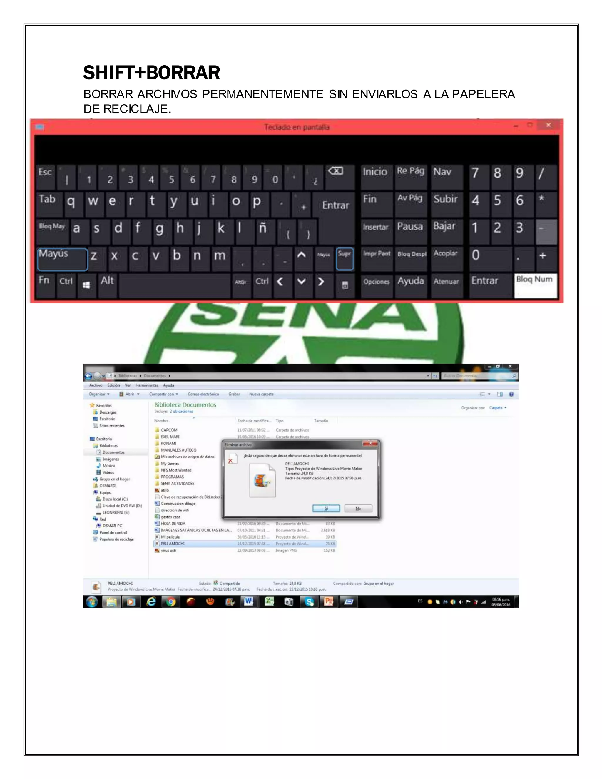 SHIFT+BORRAR
BORRAR ARCHIVOS PERMANENTEMENTE SIN ENVIARLOS A LA PAPELERA
DE RECICLAJE.
 
