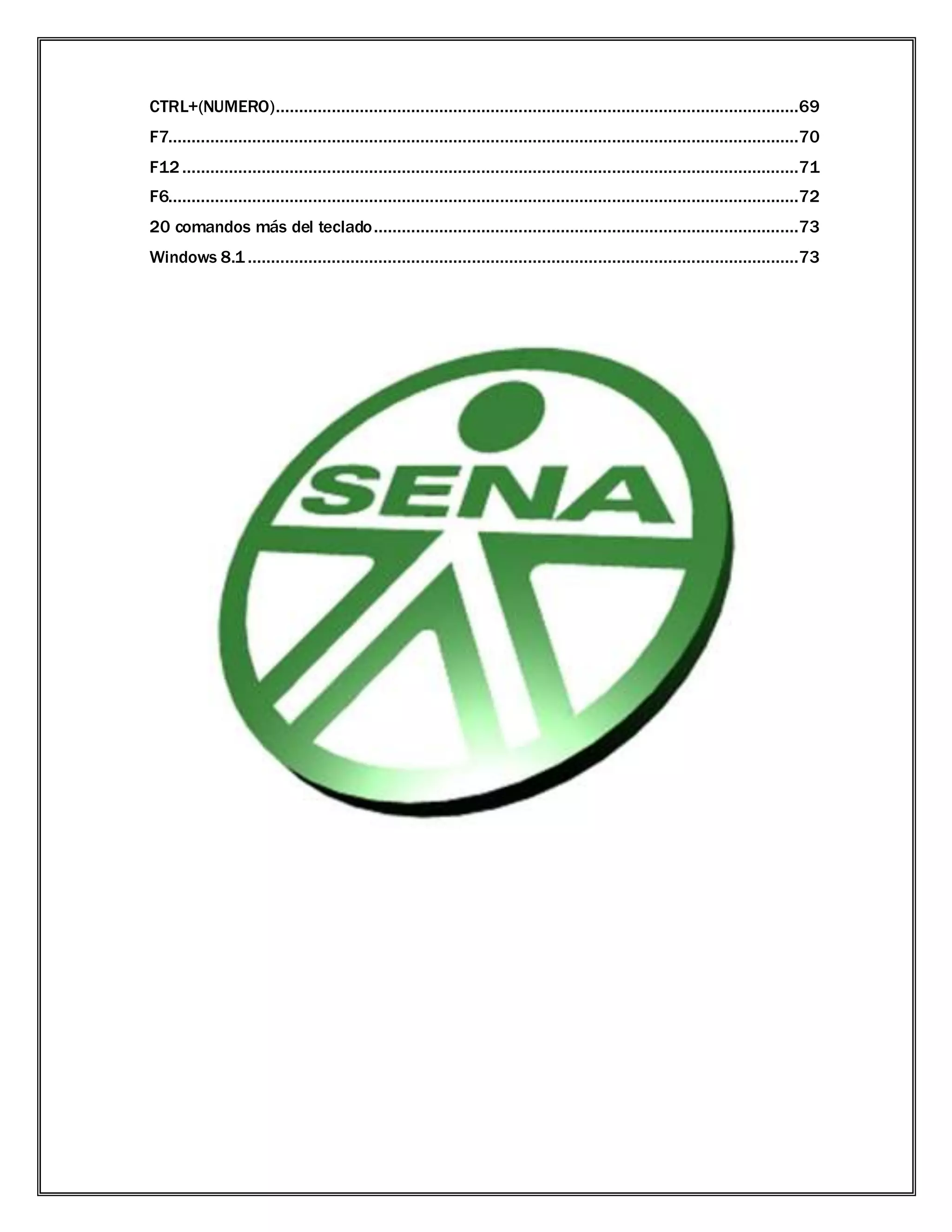 CTRL+(NUMERO)................................................................................................................69
F7.......................................................................................................................................70
F12 ....................................................................................................................................71
F6.......................................................................................................................................72
20 comandos más del teclado...........................................................................................73
Windows 8.1 ......................................................................................................................73
 