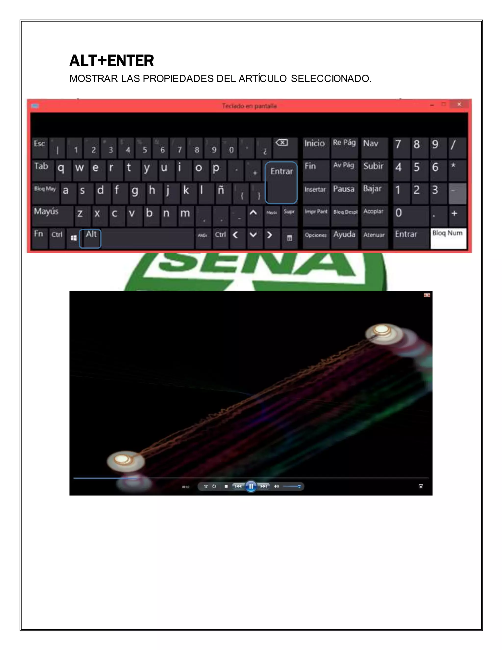 ALT+ENTER
MOSTRAR LAS PROPIEDADES DEL ARTÍCULO SELECCIONADO.
 