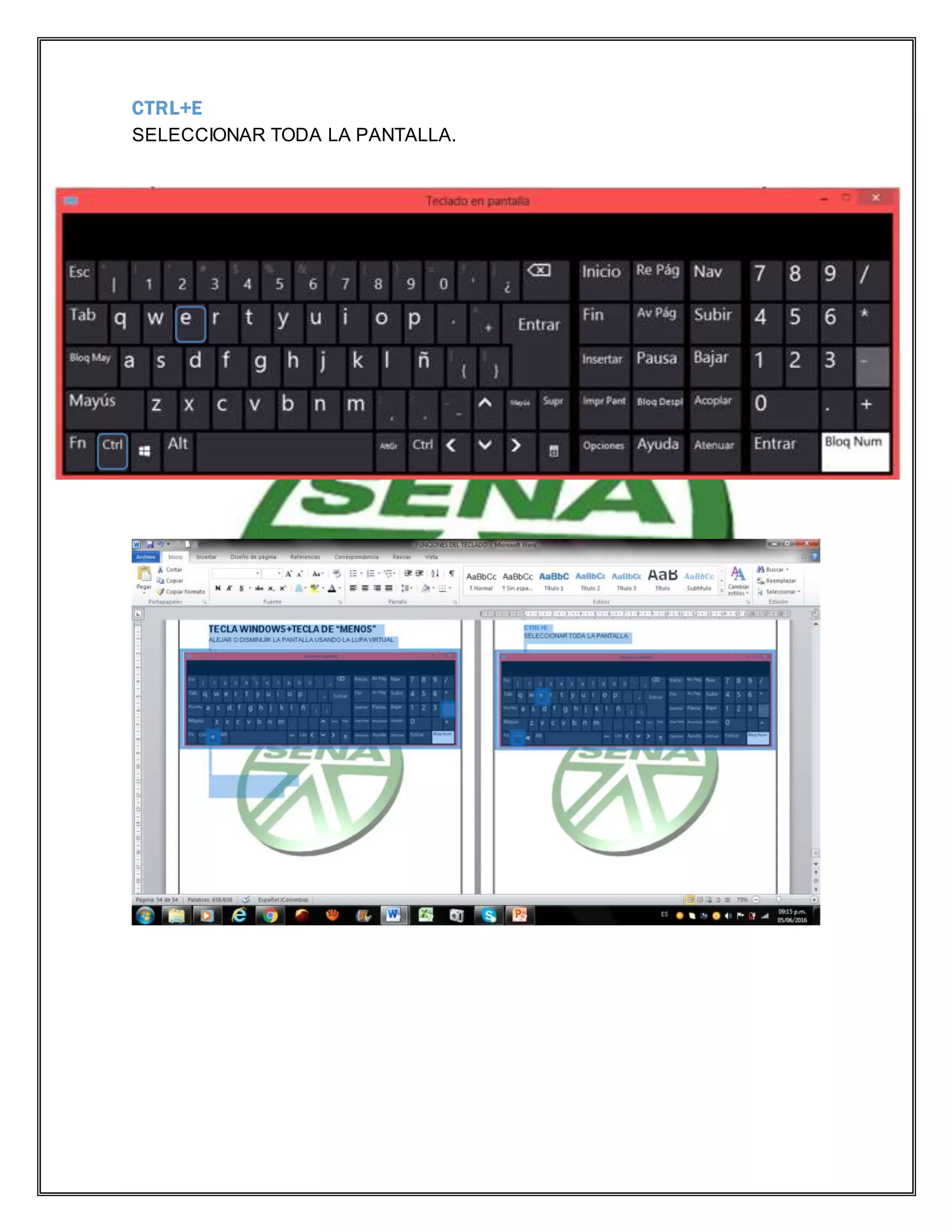 CTRL+E
SELECCIONAR TODA LA PANTALLA.
 