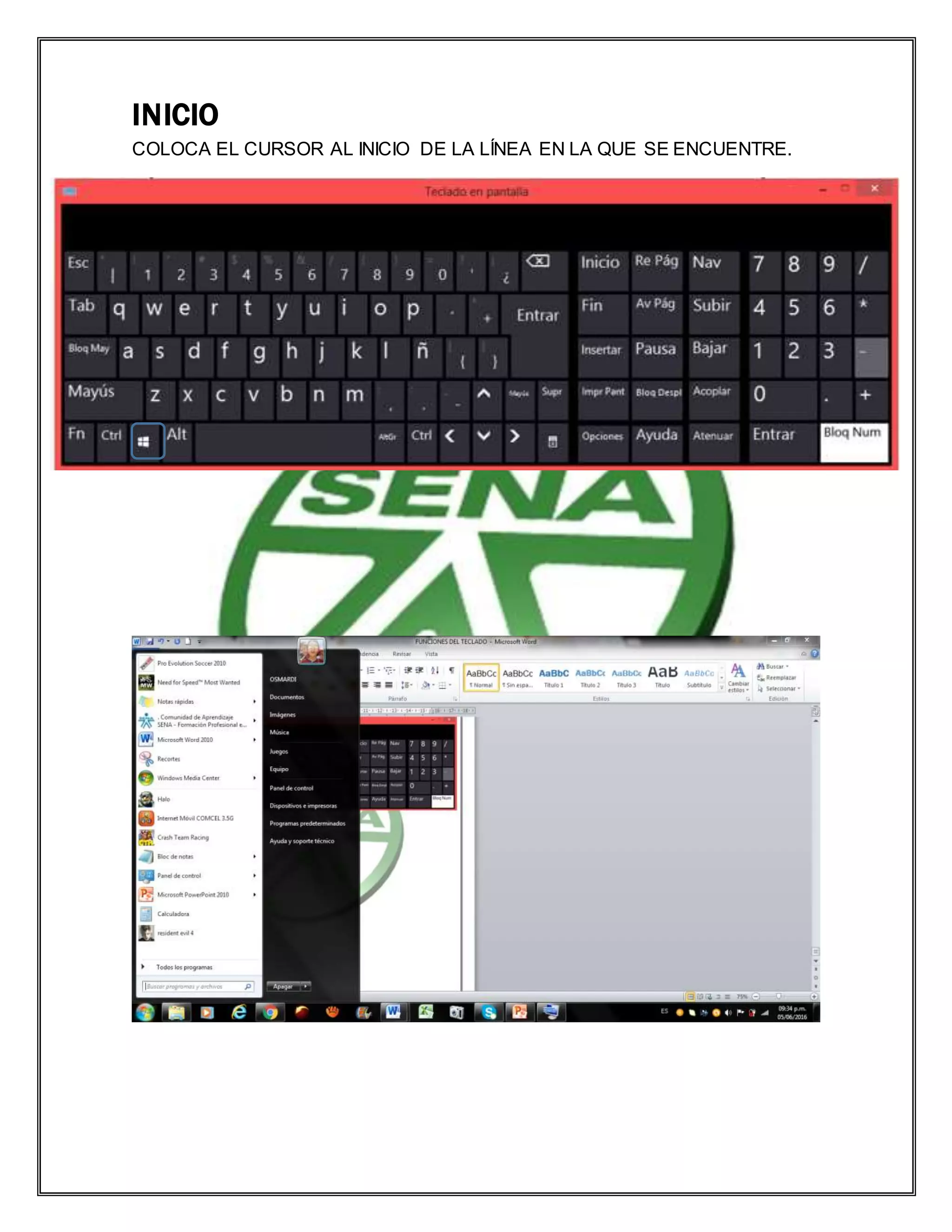 INICIO
COLOCA EL CURSOR AL INICIO DE LA LÍNEA EN LA QUE SE ENCUENTRE.
 