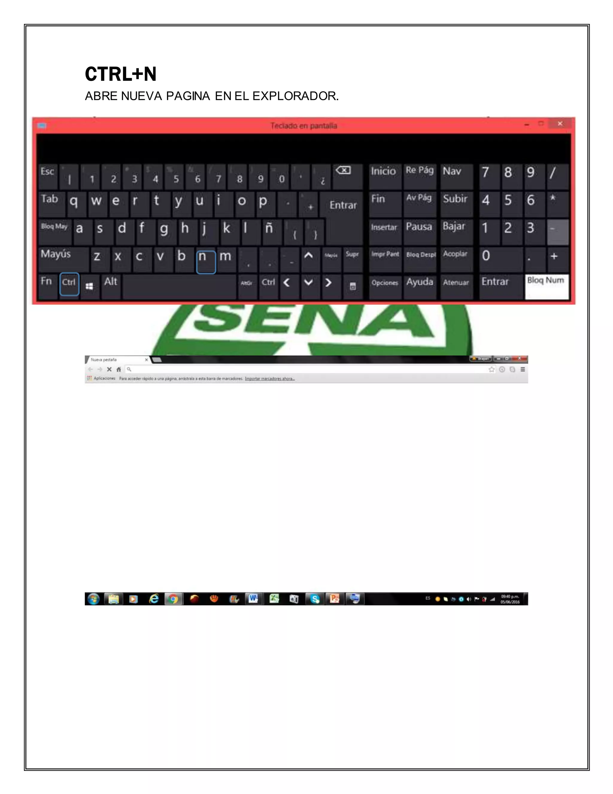 CTRL+N
ABRE NUEVA PAGINA EN EL EXPLORADOR.
 