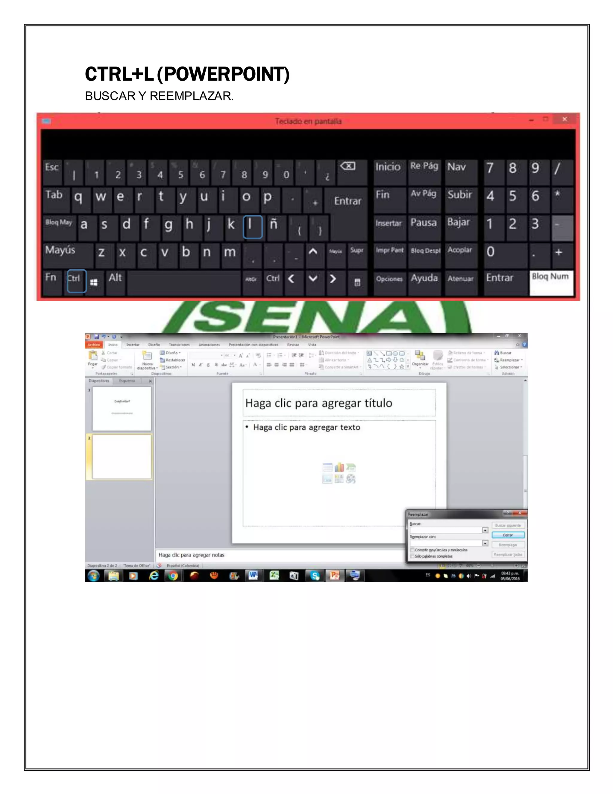 CTRL+L (POWERPOINT)
BUSCAR Y REEMPLAZAR.
 