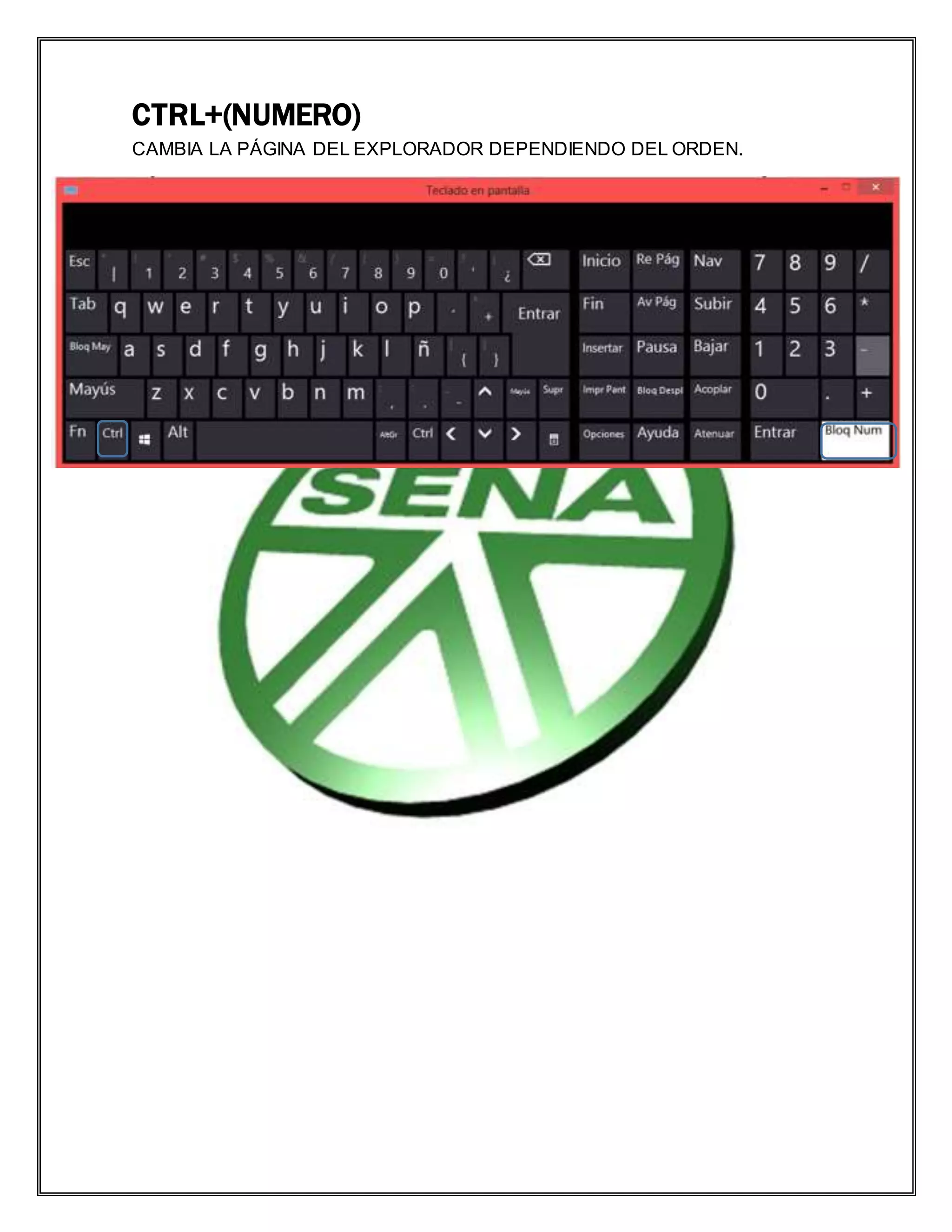 CTRL+(NUMERO)
CAMBIA LA PÁGINA DEL EXPLORADOR DEPENDIENDO DEL ORDEN.
 