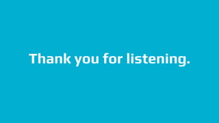 Thank you for listening.
 