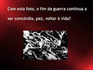 Com esta foto, o fim da guerra continua a ser concórdia, paz, voltar à vida? 