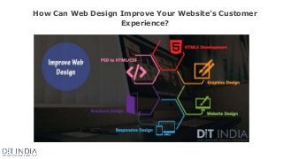 How Can Web Design Improve Your Website’s Customer
Experience?
 