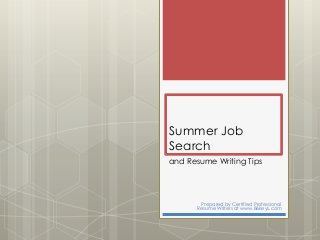 Summer Job
Search
and Resume Writing Tips
Prepared by Certified Professional
Resume Writers at www.86keys.com
 