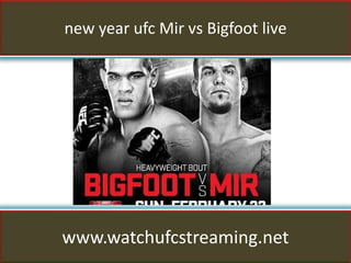 new year ufc Mir vs Bigfoot live
www.watchufcstreaming.net
 