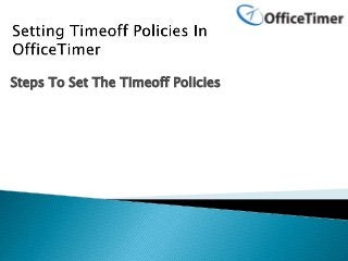 Steps To Set The Timeoff Policies
 