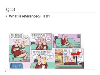 Q13
 What is referenced/FITB?
 