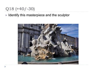Q18 (+40/-30)
 Identify this masterpiece and the sculptor
 