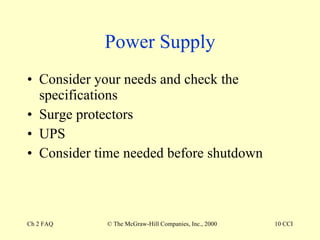 Power Supply Consider your needs and check the specifications Surge protectors UPS Consider time needed before shutdown 