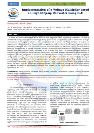 109 International Journal for Modern Trends in Science and Technology
Volume: 2 | Issue: 06 | June 2016 | ISSN: 2455-3778IJMTST
Implementation of a Voltage Multiplier based
on High Step-up Converter using FLC
Dhanraj Soni1
| Ritesh Diwan2
1PG Scholar (Power Electronics), Department of ET&T, RITEE, Raipur, C.G., India.
2HOD, Department of ET&T, RITEE, Raipur, C.G., India.
A Front end of the Photovoltaic Solar Panel is been proposed based on Step-Up Converter. The use of
distributed energy resources is increasingly being pursued as a supplement and an alternative to large
conventional central power stations. The specification of a power electronic interface is subject to
requirements related not only to the renewable energy source itself but also to its effects on the power-system
operation, especially where the intermittent energy source constitutes a significant part of the total system
capacity. Implementing a voltage multiplier module, an asymmetrical interleaved high step-up converter
obtains high step-up gain without operating at an extreme duty ratio. The voltage multiplier module is
composed of a conventional boost converter and coupled inductors. An extra conventional boost converter is
integrated into the first phase to achieve a considerably higher voltage conversion ratio. The two-phase
configuration not only reduces the current stress through each power switch, but also constrains the input
current ripple, which decreases the conduction losses of metal–oxide–semiconductor field-effect transistors.
In addition, the proposed converter functions as an active clamp circuit, which alleviates large voltage spikes
across the power switches. Finally, the simulation circuitry with a 40V input voltage and 230V output voltage
is operated to verify its performance analysis with respect to the Fuzzy Logic Controller. The highest
efficiency is 97.75%.
KEYWORDS: Boost/fly-back converter, high step-up converter, photovoltaic system, voltage multiplier
module, Fuzzy Logic Controller.
Copyright © 2016 International Journal for Modern Trends in Science and Technology
All rights reserved.
I. INTRODUCTION
As conventional sources of energy are rapidly
depleting and the cost of energy is rising,
photovoltaic energy becomes a promising
alternative source. Among its advantages are that
it is: 1) abundant; 2) pollution free; 3) distributed
throughout the earth; and 4) recyclable. The main
drawbacks are that the initial installation cost is
considerably high and the energy conversion
efficiency is relatively low. To overcome these
problems, the following two essential ways can be
used: 1) increase the efficiency of conversion for the
solar array and 2) maximize the output power from
the solar array. With the development of
technology, the cost of the solar arrays is expected
to decrease continuously in the future, making
them attractive for residential and industrial
applications. The state-space-averaging method [9]
is widely used to derive expressions for
small-signal characteristics of pulse width
modulated (PWM) converters [9], [10]. However,
this method is sometimes tedious, especially when
the converter equivalent circuit contains a large
number of elements. To obtain the models of dc/dc
converters, the principle of energy conservation is
used in this paper to derive the model and transfer
function for the system [11]. The models are
especially convenient in analyzing complicated
converter topologies and for including parasitic
components.
Figure 1 Typical PV System
ABSTRACT
 