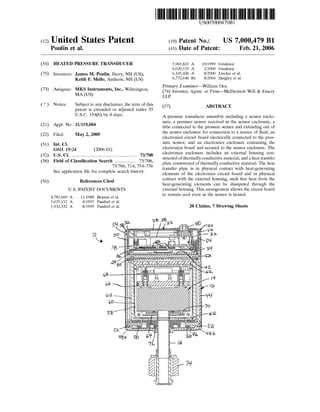 (12) United States Patent
Poulin et al.
(54) HEATED PRESSURE TRANSDUCER
(75) Inventors: James M. Poulin, Derry, NH (US);
Keith F. Mello, Amherst, NH (US)
(73) Assignee: MKS Instruments, Inc., Wilmington,
MA(US)
( *) Notice: Subject to any disclaimer, the term of this
patent is extended or adjusted under 35
U.S.C. 154(b) by 0 days.
(21) Appl. No.: 11/119,604
(22) Filed: May 2, 2005
(51) Int. Cl.
GOIL 19/24 (2006.01)
(52) U.S. Cl. ........................................................ 73/708
(58) Field of Classification Search .................. 73/708,
(56)
73/706,714, 754-756
See application file for complete search history.
References Cited
U.S. PATENT DOCUMENTS
4,785,669 A
5,625,152 A
5,932,332 A
11/1988 Benson et a!.
4/1997 Pandorf et a!.
8/1999 Pandorf et a!.
/0
~
111111 1111111111111111111111111111111111111111111111111111111111111
US007000479B1
(10) Patent No.: US 7,000,479 Bl
Feb.21,2006(45) Date of Patent:
5,965,821 A
6,029,525 A
6,105,436 A
6,772,640 B1
10/1999 Grudzien
2/2000 Grudzien
8/2000 Lischer et a!.
8/2004 Quigley et a!.
Primary Examiner-William Oen
(74) Attorney, Agent, or Firm-McDermott Will & Emery
LLP
(57) ABSTRACT
A pressure transducer assembly including a sensor enclo-
sure, a pressure sensor received in the sensor enclosure, a
tube connected to the pressure sensor and extending out of
the sensor enclosure for connection to a source of fluid, an
electronics circuit board electrically connected to the pres-
sure sensor, and an electronics enclosure containing the
electronics board and secured to the sensor enclosure. The
electronics enclosure includes an external housing con-
structed of thermally conductive material, and a heat transfer
plate constructed of thermally conductive material. The heat
transfer plate is in physical contact with heat-generating
elements of the electronics circuit board and in physical
contact with the external housing, such that heat from the
heat-generating elements can be dissipated through the
external housing. This arrangement allows the circuit board
to remain cool even as the sensor is heated.
20 Claims, 7 Drawing Sheets
!;€> _ _!j-U:lj~~crr=~~
0b
 