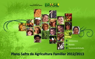 Plano Safra da Agricultura Familiar 2012/2013Plano Safra da Agricultura Familiar 2012/2013
 