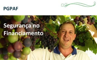 PGPAF
Segurança no
Financiamento
 