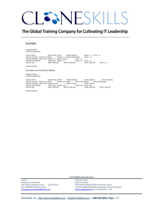 ________________________________________________________________________

    Example:
    *RUNALLOCATION
    *FACTOR=USING/TOTAL

    *DIM SR_ENTITY              WHAT=ALLOC_ENTITY;      WHERE=BAS(HQ);            USING= <<<; TOTAL= <<<;
    *DIM SR_ACCOUNT WHAT=REV_TARGET;        WHERE= <<<; USING= NETREVENUE;        TOTAL= <<<;
    *DIM SR_CATEGORY WHAT=PLAN; WHERE= <<<; USING= ACTUAL;          TOTAL= <<<;
    *DIM SR_RPTCURRENCY         WHAT=USD; WHERE= <<<;               USING= <<<;   TOTAL= <<<;
    *DIM SR_TIME                WHAT=2006.JAN;       WHERE= 2006.JAN;             USING= 2005.JAN;     TOTAL= <<<;

    *ENDALLOCATION

    The above can be written as follows:
    *RUNALLOCATION
    *FACTOR=USING/TOTAL

    *DIM SR_ENTITY              WHAT=ALLOC_ENTITY;     WHERE=BAS(HQ);          USING= BAS(HQ);          TOTAL= BAS(HQ);
    *DIM SR_ACCOUNT WHAT=REV_TARGET;        WHERE= REV_TARGET;     USING= NETREVENUE;       TOTAL= NETREVENUE;
    *DIM SR_CATEGORY WHAT=PLAN; WHERE= PLAN;           USING= ACTUAL;          TOTAL= ACTUAL;
    *DIM SR_RPTCURRENCY         WHAT=USD; WHERE= USD;              USING= USD; TOTAL= USD;
    *DIM SR_TIME                WHAT=2006.JAN;      WHERE= 2006.JAN;           USING= 2005.JAN;     TOTAL= 2005.JAN;

    *ENDALLOCATION




                                                             A SAP EPM/BPC Community Service
Author:                                                              Chief Architect:
Murugesan Annamalai                                                  Jothi Periasamy
SAP Project Manager/Lead   03/20/2012                                SAP HANA/EPM/BI/EIM Community Leader
SAP EPM/BPC Solutions Lead                                           SAP BPC/BOBJ/BI/MDM Community Domain Champion
murugesan.annamalai@gmail.com                                        Joesaran@gmail.com, (916)-296-0228 - Cell



CloneSkills, Inc., http://www.CloneSkills.com , Info@CloneSkills.com , 1.800.836.8959, Page - 111
 