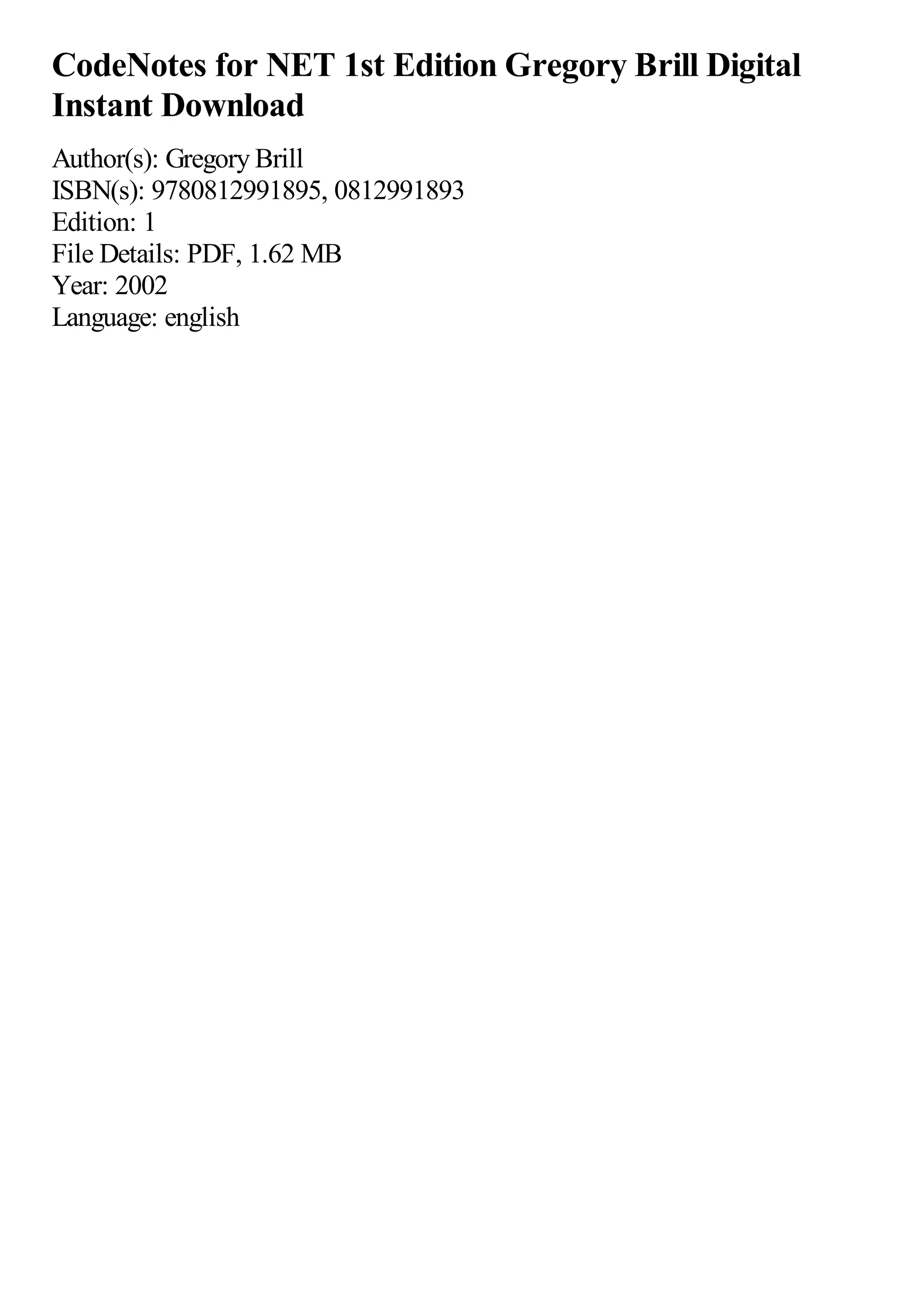 CodeNotes for NET 1st Edition Gregory Brill Digital
Instant Download
Author(s): Gregory Brill
ISBN(s): 9780812991895, 0812991893
Edition: 1
File Details: PDF, 1.62 MB
Year: 2002
Language: english
 
