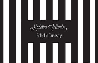 Madeline Collender
Eclectic Curiosity
 