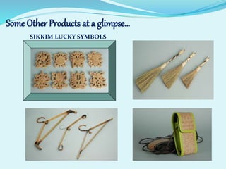 SIKKIM LUCKY SYMBOLS
Some Other Products at a glimpse…
 