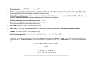  Costo de las Bases: será de $ 3,000.00 (tres mil pesos 00/100 m.n.)
 Lugar en que se llevarán a cabo los eventos: en el Salón de Cabildos del Edificio Delegacional, ubicado en Calle Aldama y Mina S/N, Colonia
Buenavista, Código Postal 06350, Delegación Cuauhtémoc, Ciudad de México.
 Fecha de la firma de los contratos: se llevará a cabo durante los 15 (quince) días hábiles posteriores a la emisión del Fallo de 09:00 a 14:00 Hrs. en la
Dirección de Recursos Materiales y Servicios Generales ubicada en el domicilio arriba señalado.
 El idioma en que deberán presentarse las propuestas será: en español.
 La moneda en que deberán cotizarse las propuestas serán: Peso Mexicano.
 Vigencia de los precios: será hasta la terminación del contrato.
 Pagos serán: 20 días hábiles posteriores a la presentación de la facturas debidamente requisitadas en la Dirección de Presupuesto y Finanzas.
 Anticipos: en la presente licitación no se otorgaran anticipos.
 Lugar de entrega de los bienes: en el Almacén A de la Delegación con un horario de 09:00 a 14:00 Hrs.
 Ninguna de las condiciones establecidas en las bases de Licitación, así como las Propuestas Técnicas presentadas por los licitantes podrán ser
negociadas, salvo la Propuesta Económica ya que podrán ofertar un precio más bajo, una vez que la Convocante haya comunicado el resultado del
Dictamen.
Ciudad de México a 1 de septiembre de 2016.
(Firma)
_________________________________________
Lic. Salvador Loyo Arechandieta
Director General de Administración
 