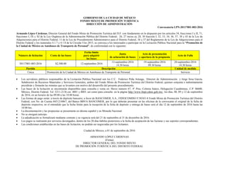 GOBIERNO DE LA CIUDAD DE MÉXICO
FONDO MIXTO DE PROMOCIÓN TURÍSTICA
DIRECCIÓN DE ADMINISTRACIÓN
Convocatoria LPN-30117001-003-2016
Armando López Cárdenas, Director General del Fondo Mixto de Promoción Turística del D.F. con fundamento en lo dispuesto por los artículos 54, fracciones I y II, 71,
fracciones I, IX y XI de la Ley Orgánica de la Administración Pública del Distrito Federal; 26, 27 inciso a), 28, 30 fracción I, 32, 33, 34, 36, 37, 38 y 43 de la Ley de
Adquisiciones para el Distrito Federal, 11 de la Ley de Procedimiento Administrativo para el Distrito Federal, 36 y 37 del Reglamento de la Ley de Adquisiciones para el
Distrito Federal y los numerales 4.1.7 y 4.1.8 de la Circular Uno 2015, se convoca a los interesados a participar en la Licitación Pública Nacional para la “Promoción de
la Ciudad de México en Autobuses de Transporte de Personal”, de conformidad con lo siguiente:
Número de licitación Costo de las bases
Fecha límite
para adquirir
las bases
Junta
de aclaración de bases
Acto de presentación
y apertura de la propuesta
Acto de Fallo
30117001-003-2016 $2,500.00 12-septiembre-2016
13-septiembre-2016
14:30 horas
19-septiembre-2016
09:30 horas
20-septiembre-2016
14:30 horas
Partida Descripción Unidad de medida
Única Promoción de la Ciudad de México en Autobuses de Transporte de Personal Servicio
 Los servidores públicos responsables de la Licitación Pública Nacional son los C.C. Federico Peña Arteaga, Director de Administración y Jorge Sosa García,
Subdirector de Recursos Materiales y Servicios Generales, ambos del Fondo Mixto de Promoción Turística del Distrito Federal, quienes conjunta e indistintamente
presidirán y firmarán las minutas que se levanten con motivo del desarrollo del presente procedimiento.
 Las bases de la licitación se encontrarán disponibles para consulta y venta en: Havre número 67, 4° Piso, Colonia Juárez, Delegación Cuauhtémoc, C.P. 06600,
México, Distrito Federal, Tel. 5211-2136 ext. 4001 y 4003; así como para consulta en la página http://www.fmpt.cdmx.gob.mx/, los días, 08, 09 y 12 de septiembre
de 2016, en un horario de las 09:00 a las 18:00 horas.
 Las formas de pago serán: a través de depósito bancario; a favor de BANCOMER, S.A., FIDEICOMISO F/30343-8 Fondo Mixto de Promoción Turística del Distrito
Federal, con No. de Cuenta 0451218867, del Banco BBVA BANCOMER, por lo que deberán presentar en las oficinas de la convocante el original de la ficha de
depósito respectiva; en el entendido que la fecha límite para la recepción de la ficha de depósito y entrega de bases será el día 12 de septiembre de 2016 hasta las
18:00 hrs.
 La documentación y las propuestas se presentarán en idioma español y en Moneda Nacional.
 No se otorgará anticipo.
 La adjudicación se formalizará mediante contrato y su vigencia será del 21 de septiembre al 31 de diciembre de 2016.
 Los pagos se realizarán por servicios devengados, dentro de los 20 días hábiles posteriores a la fecha de aceptación de las facturas y sus soportes correspondientes.
 Las condiciones establecidas en las bases de licitación, no podrán ser negociadas por los licitantes.
Ciudad de México, a 01 de septiembre de 2016
ARMANDO LÓPEZ CÁRDENAS
(Firma)
DIRECTOR GENERAL DEL FONDO MIXTO
DE PROMOCIÓN TURÍSTICA DEL DISTRITO FEDERAL
 