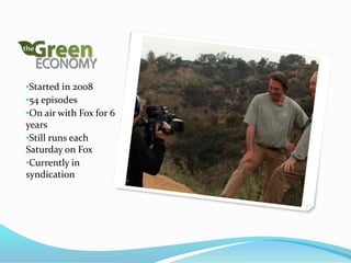 •Started in 2008
•54 episodes
•On air with Fox for 6
years
•Still runs each
Saturday on Fox
•Currently in
syndication
 