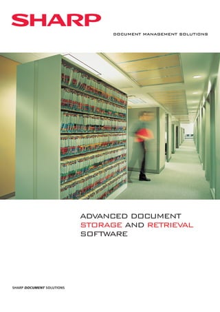 DOCUMENT MANAGEMENT SOLUTIONS




                           ADVANCED DOCUMENT
                           STORAGE AND RETRIEVAL
                           SOFTWARE




SHARP DOCUMENT SOLUTIONS
 