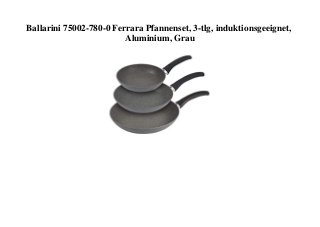 Ballarini 75002-780-0 Ferrara Pfannenset, 3-tlg, induktionsgeeignet,
Aluminium, Grau
 