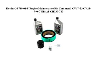 Kohler 24 789 01-S Engine Maintenance Kit Command CV17-23 CV24-
740 CH18-25 CH730-740
 