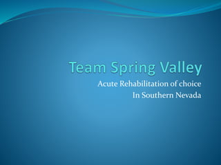 Acute Rehabilitation of choice
In Southern Nevada
 