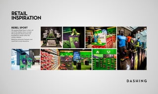 REBEL SPORT
We assisted Rebel Sport in their roll
out of this stadium store concept.
We produced vibrant prints and
branded box stands within the
window displays.
Rebel has achieved a fantastic end
result that is truly interactive.
RETAIL
INSPIRATION
 