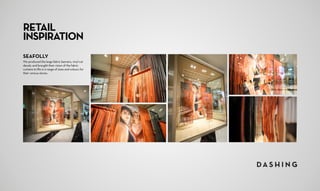 RETAIL
INSPIRATION
SEAFOLLY
We produced the large fabric banners, vinyl cut
decals, and brought their vision of the fabric
curtains to life in a range of sizes and colours for
their various stores. 
 