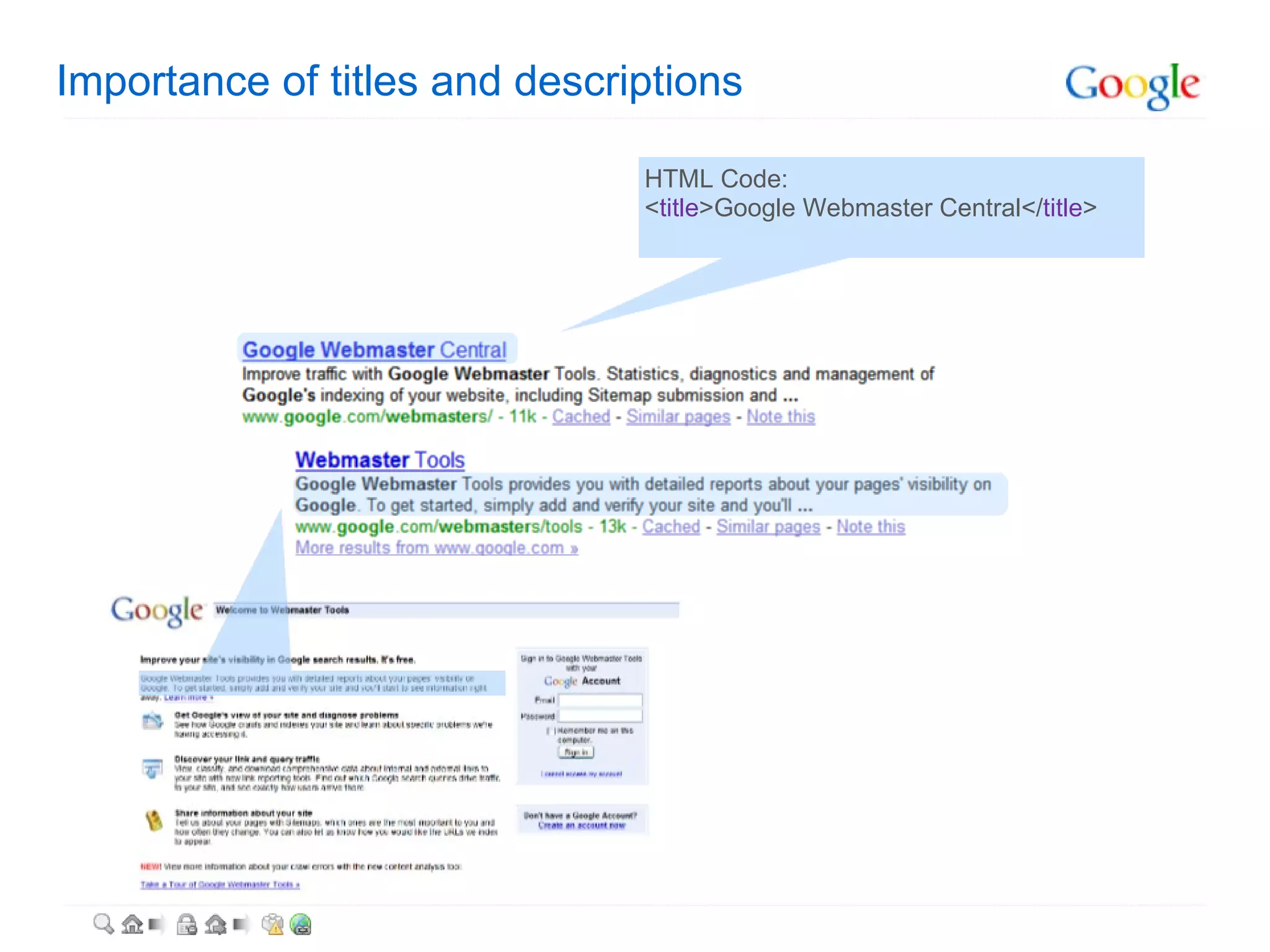 Importance of titles and descriptions HTML Code: < title >Google Webmaster Central</ title > 