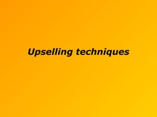 Upselling techniques
 